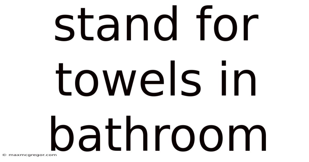 Stand For Towels In Bathroom