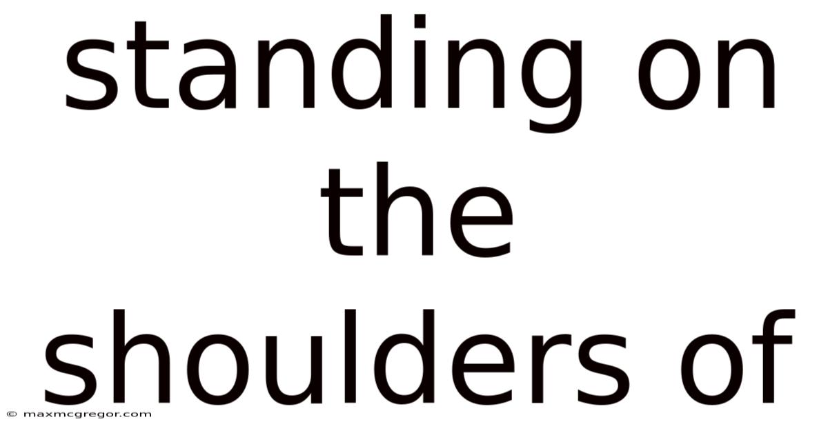 Standing On The Shoulders Of