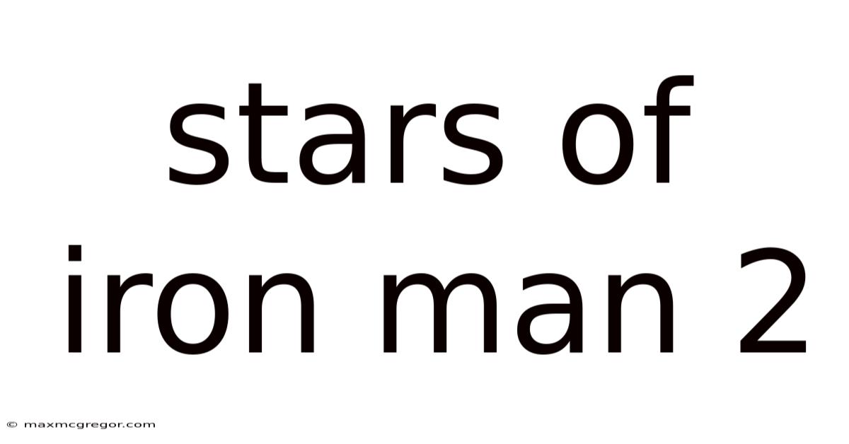 Stars Of Iron Man 2