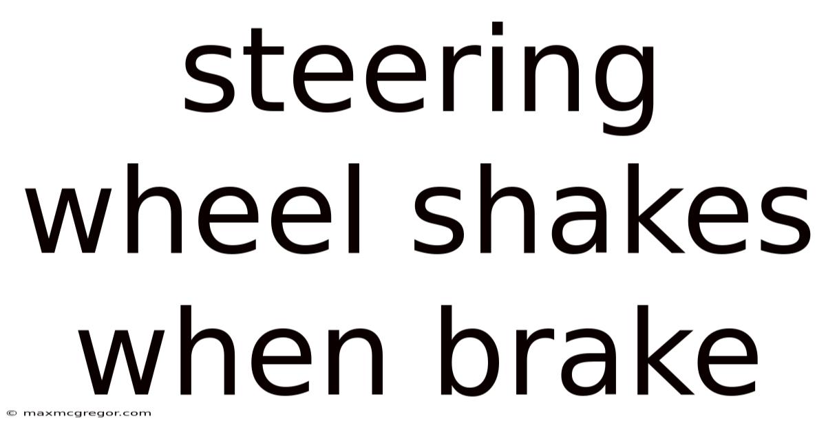 Steering Wheel Shakes When Brake