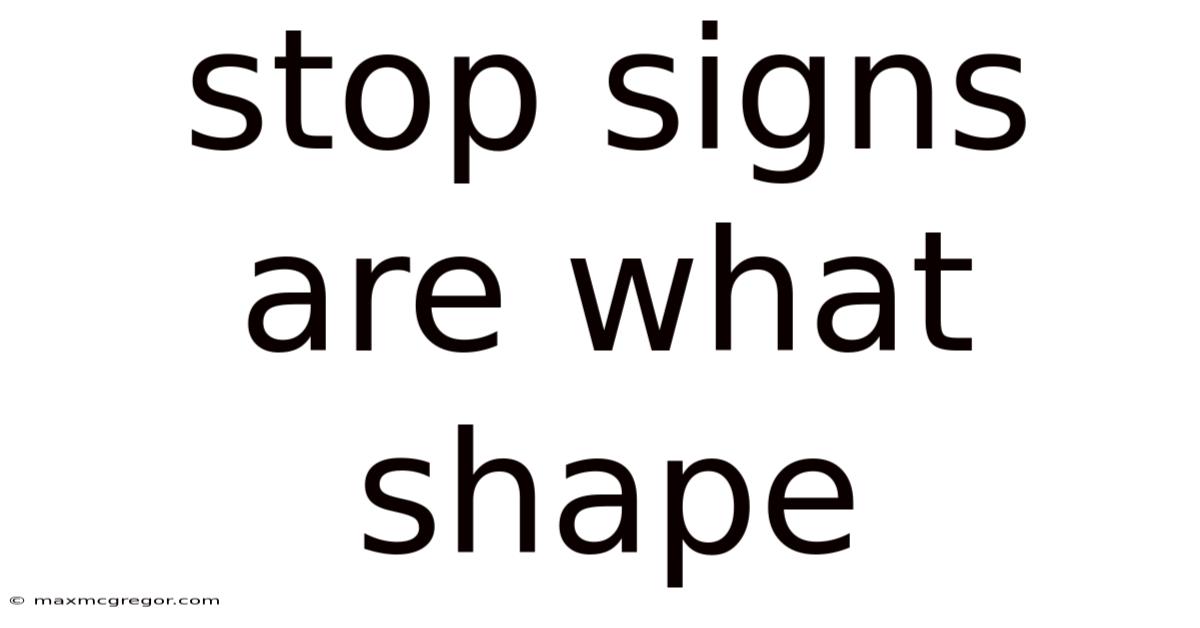 Stop Signs Are What Shape