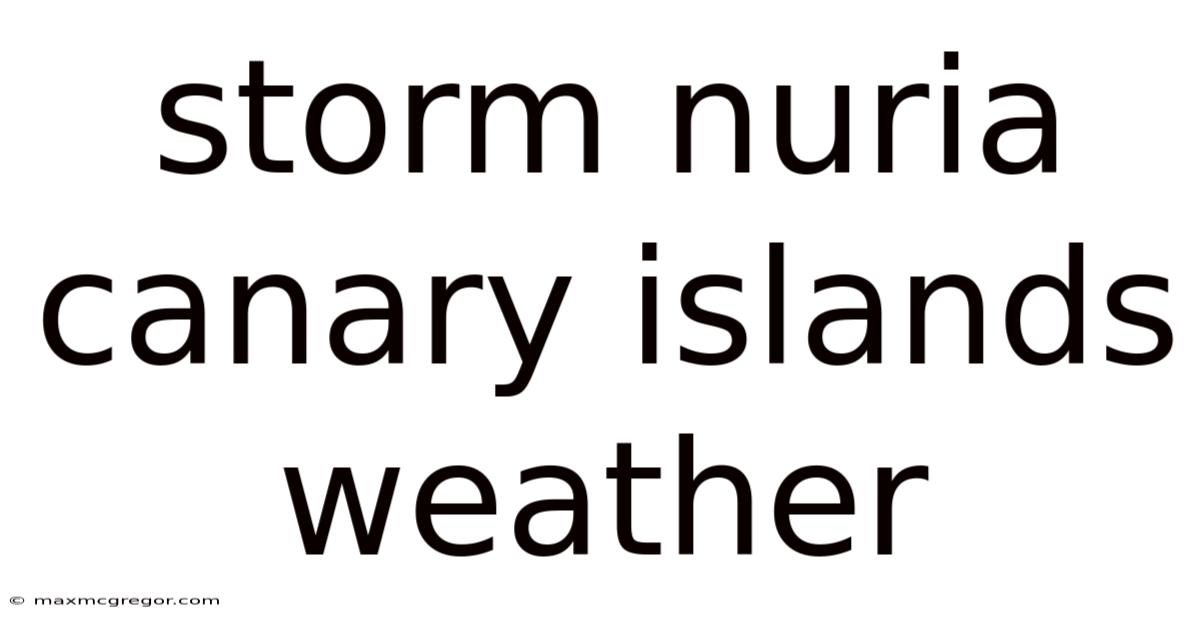 Storm Nuria Canary Islands Weather