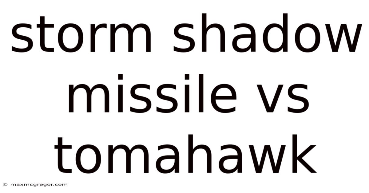 Storm Shadow Missile Vs Tomahawk