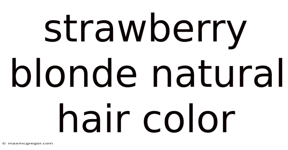 Strawberry Blonde Natural Hair Color