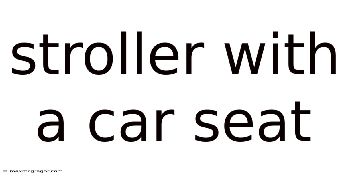 Stroller With A Car Seat