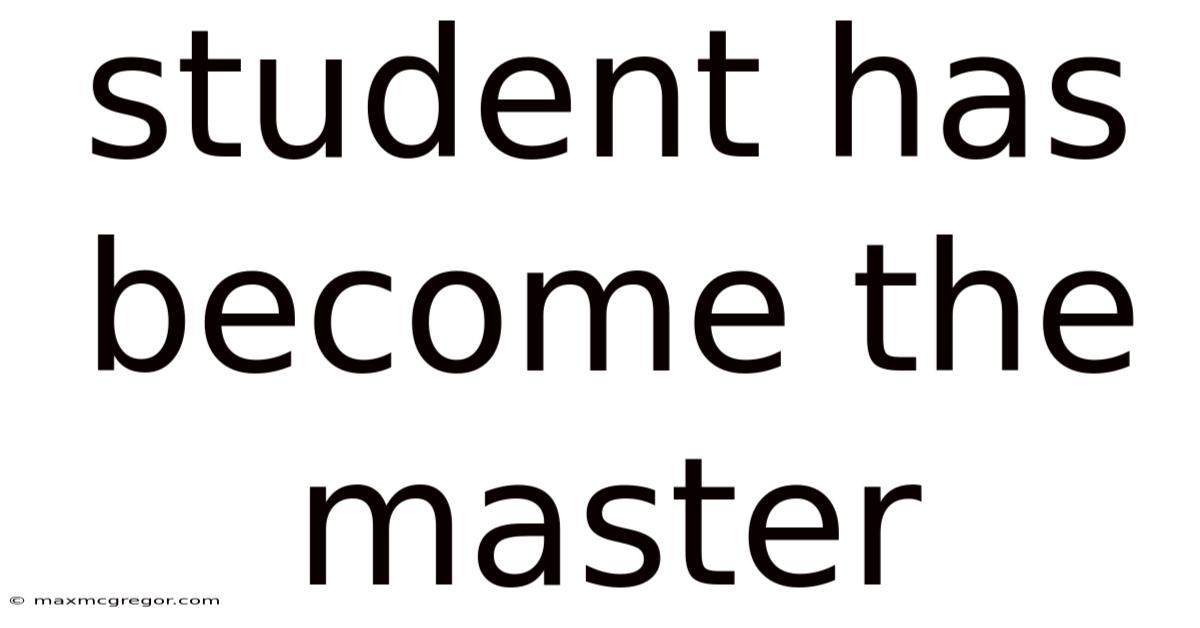 Student Has Become The Master