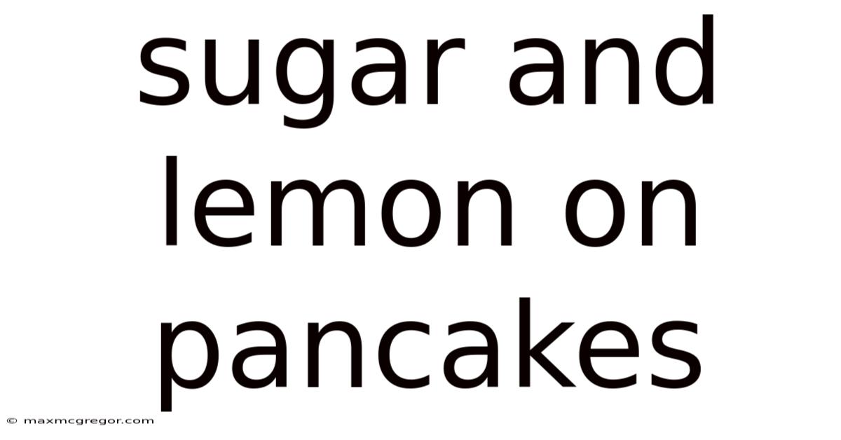 Sugar And Lemon On Pancakes