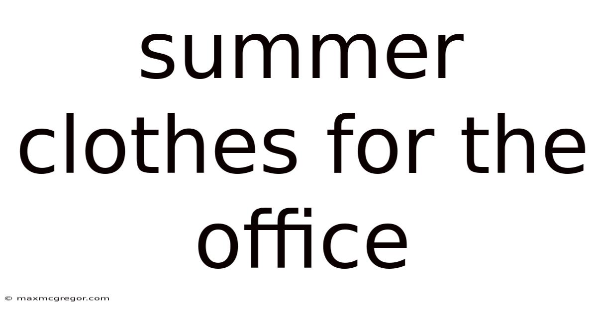 Summer Clothes For The Office