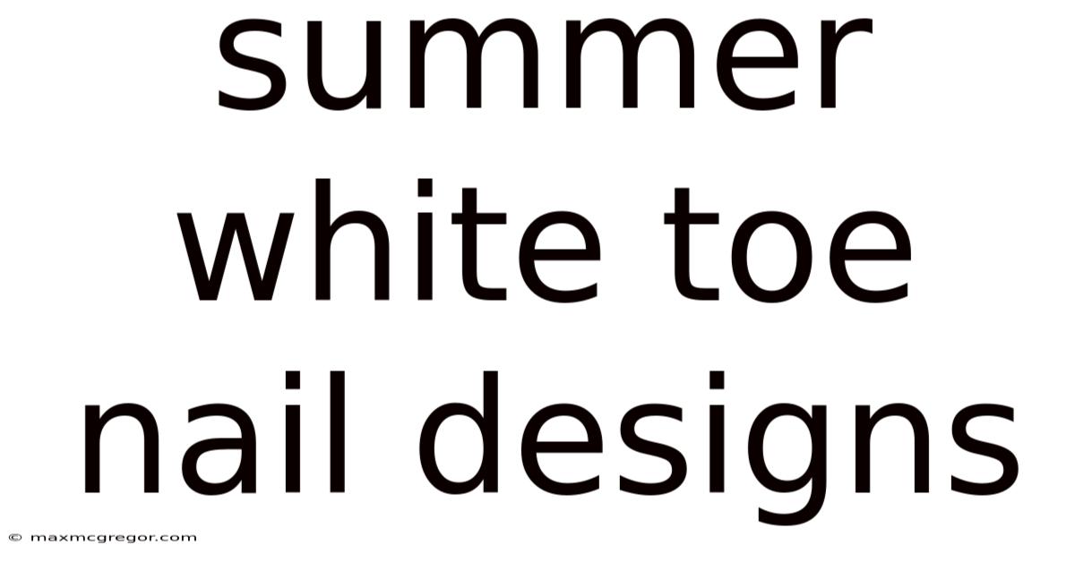 Summer White Toe Nail Designs
