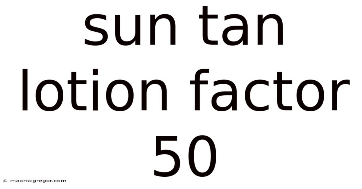 Sun Tan Lotion Factor 50