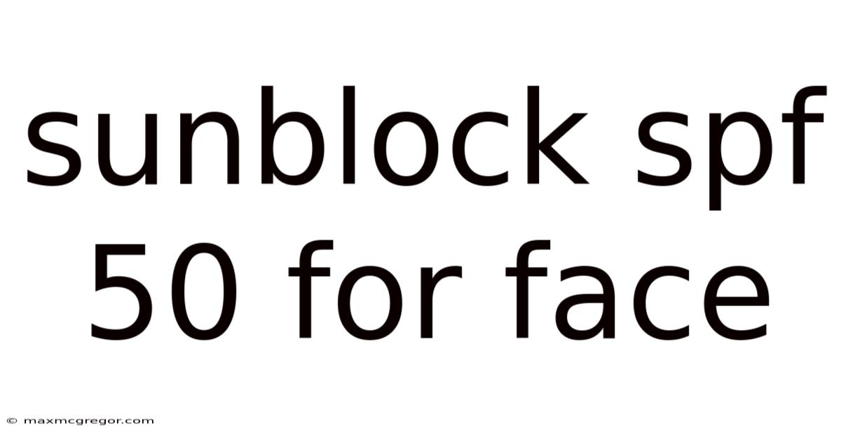 Sunblock Spf 50 For Face