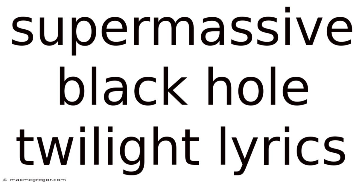 Supermassive Black Hole Twilight Lyrics