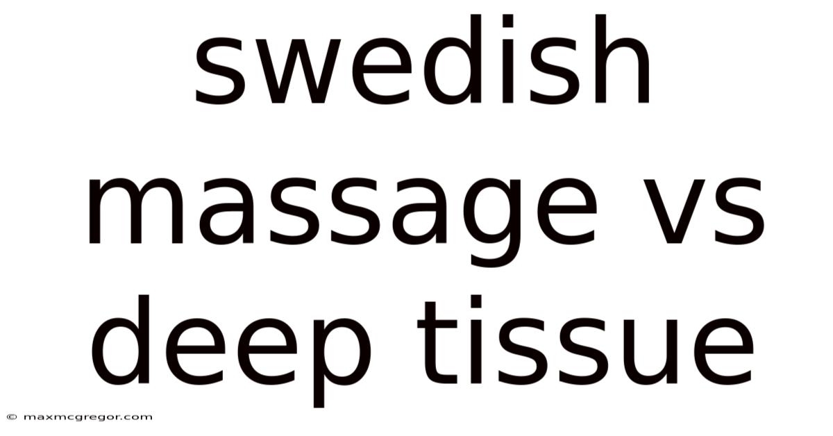 Swedish Massage Vs Deep Tissue