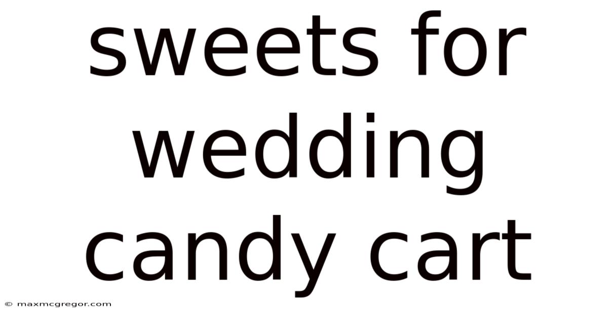Sweets For Wedding Candy Cart