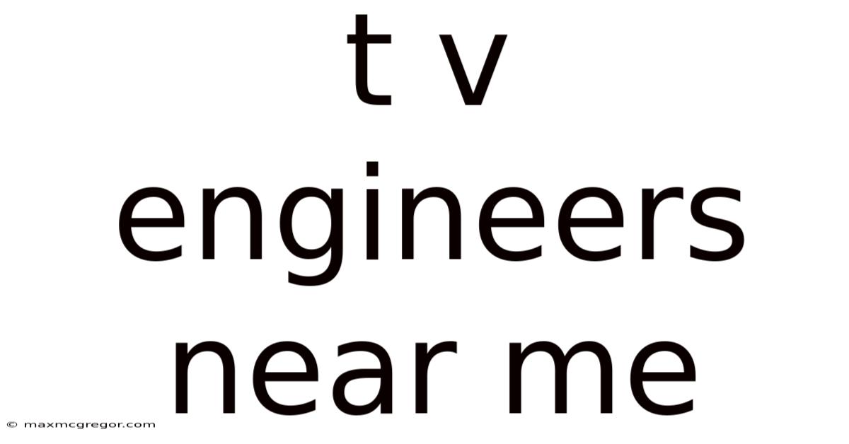 T V Engineers Near Me