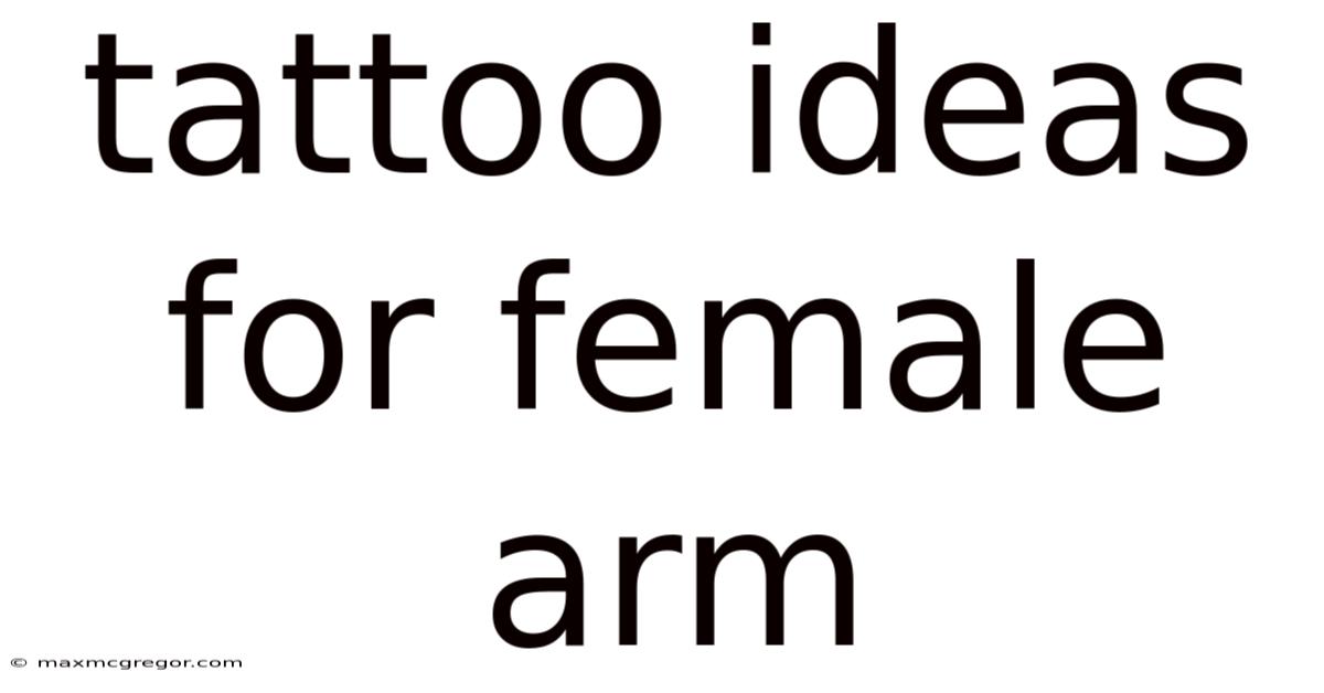 Tattoo Ideas For Female Arm