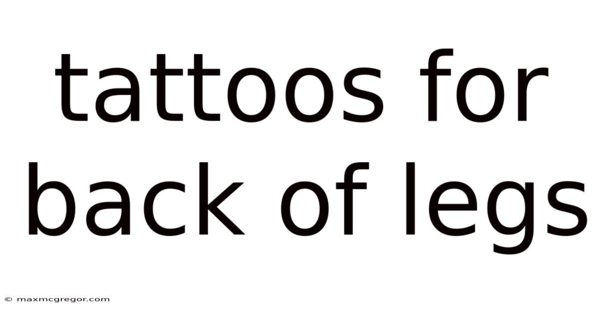 Tattoos For Back Of Legs