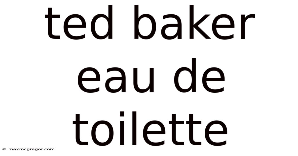 Ted Baker Eau De Toilette