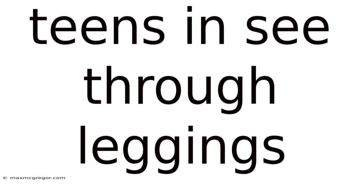 Teens In See Through Leggings