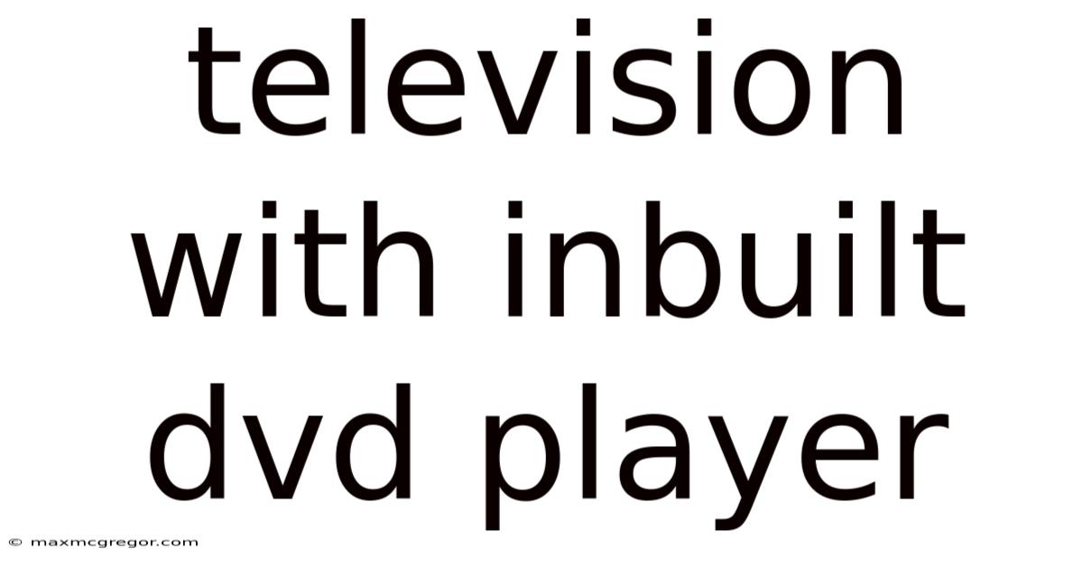 Television With Inbuilt Dvd Player