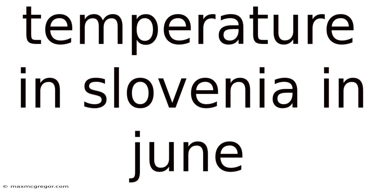Temperature In Slovenia In June