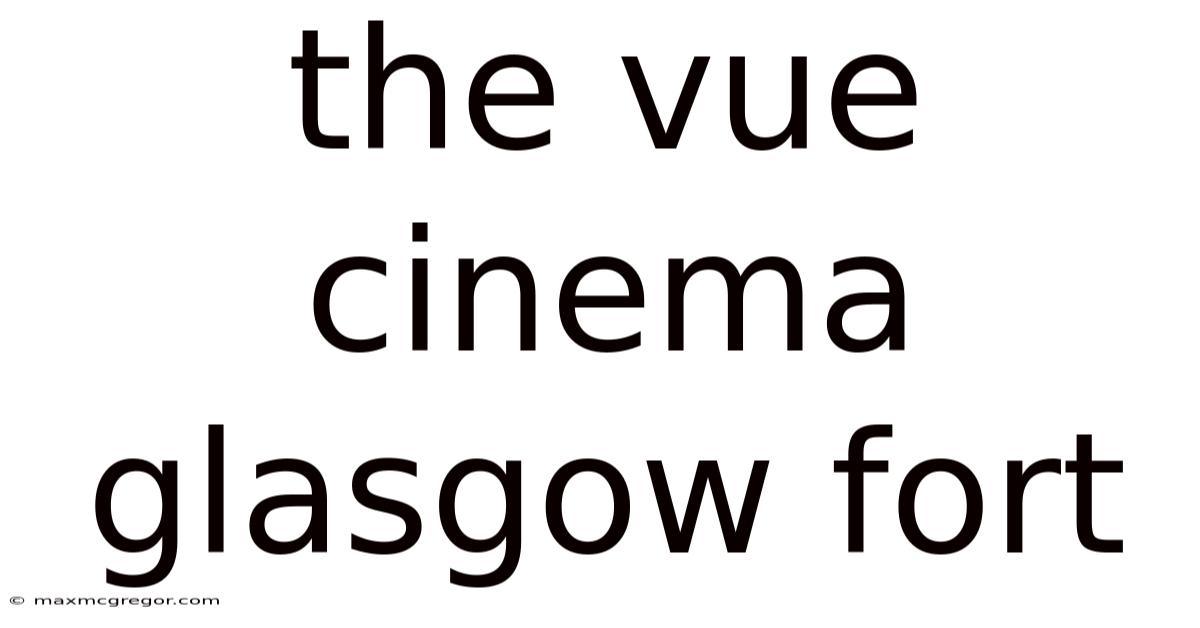 The Vue Cinema Glasgow Fort