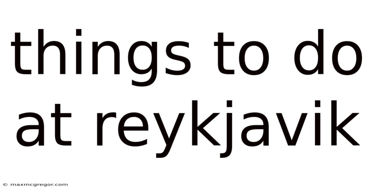 Things To Do At Reykjavik
