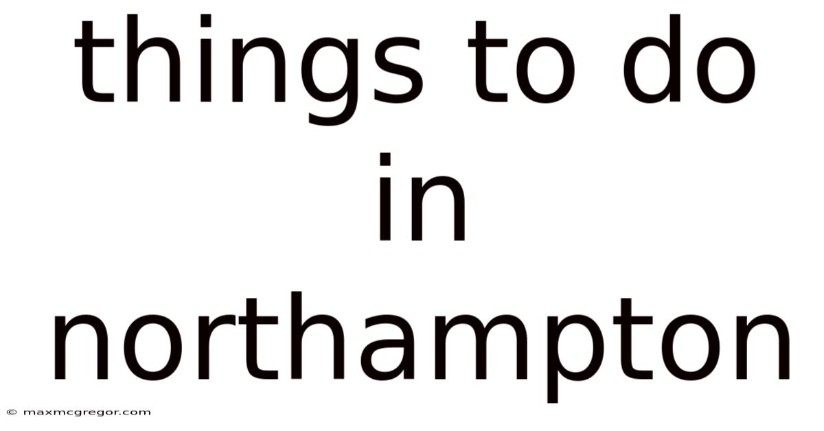 Things To Do In Northampton