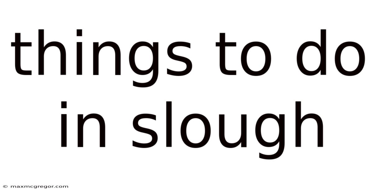 Things To Do In Slough