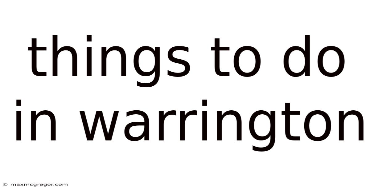 Things To Do In Warrington