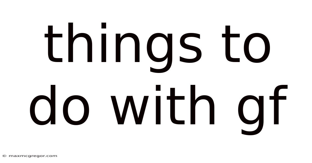 Things To Do With Gf