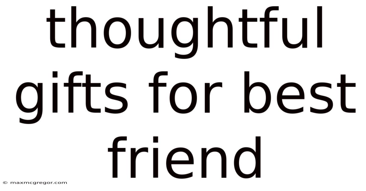 Thoughtful Gifts For Best Friend