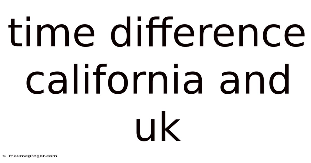 Time Difference California And Uk