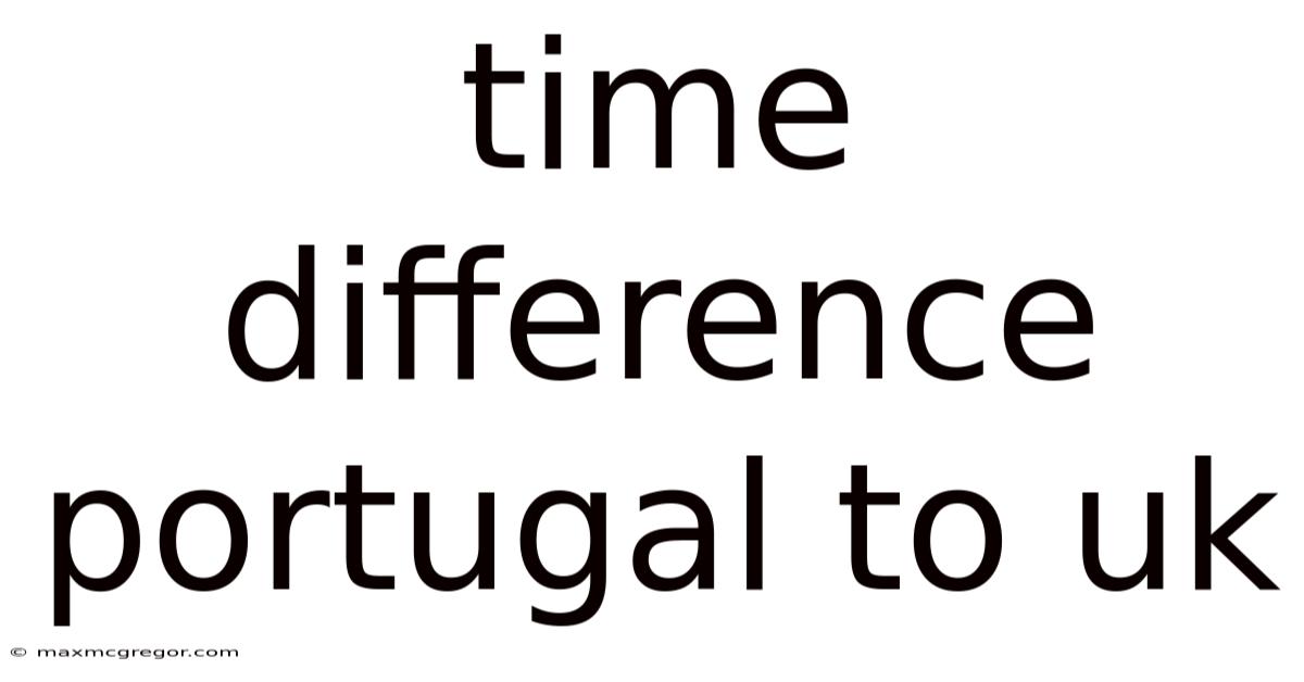 Time Difference Portugal To Uk