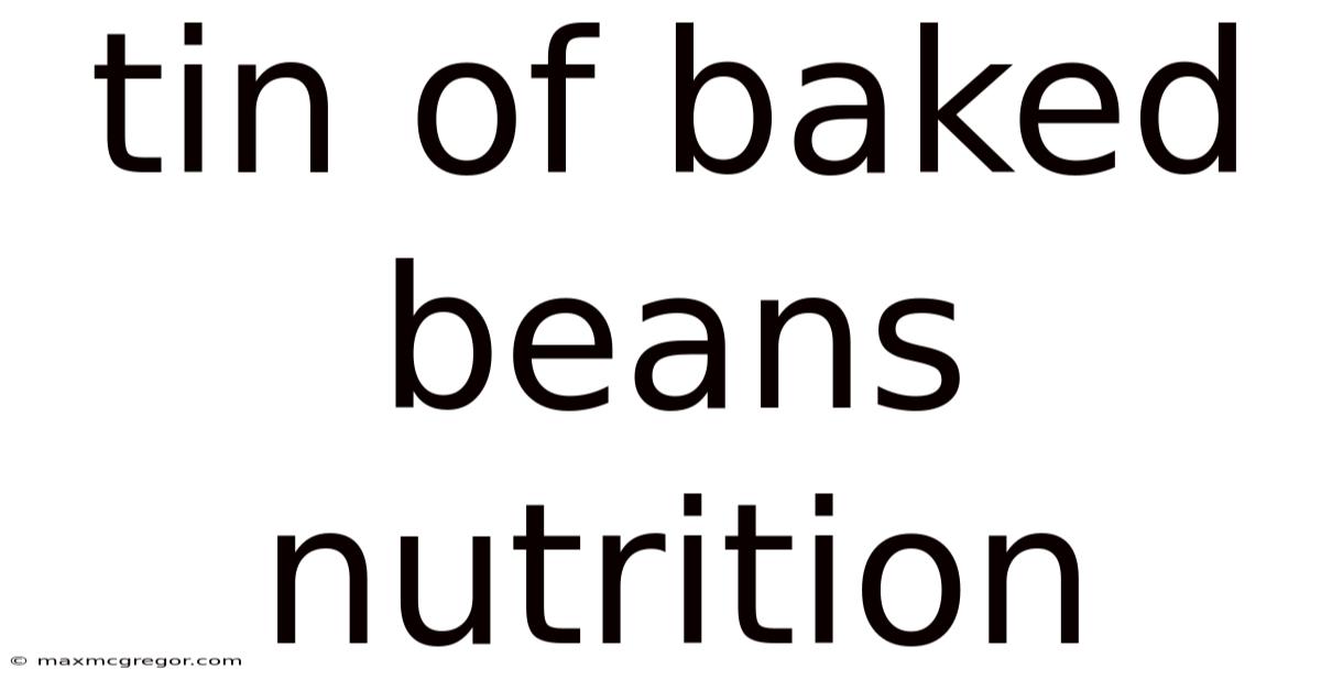 Tin Of Baked Beans Nutrition