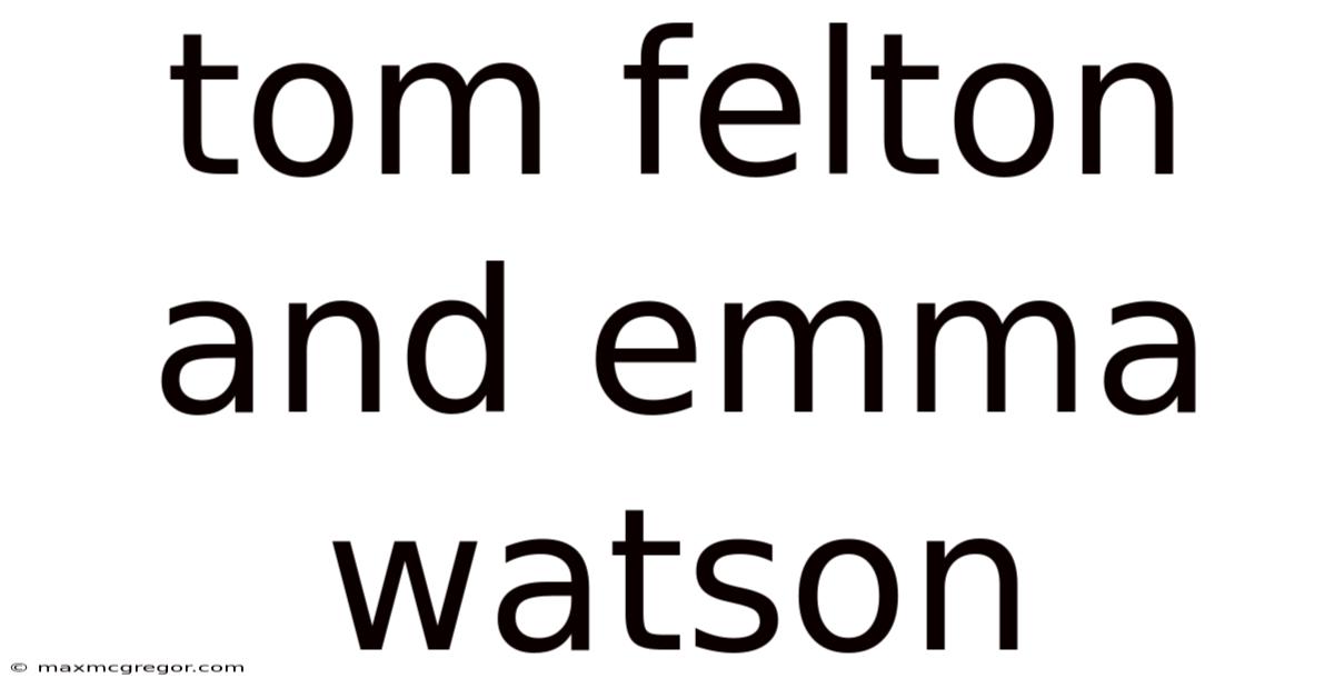 Tom Felton And Emma Watson