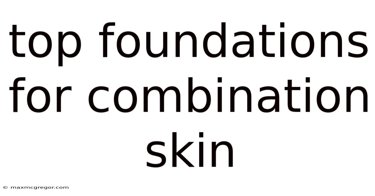 Top Foundations For Combination Skin
