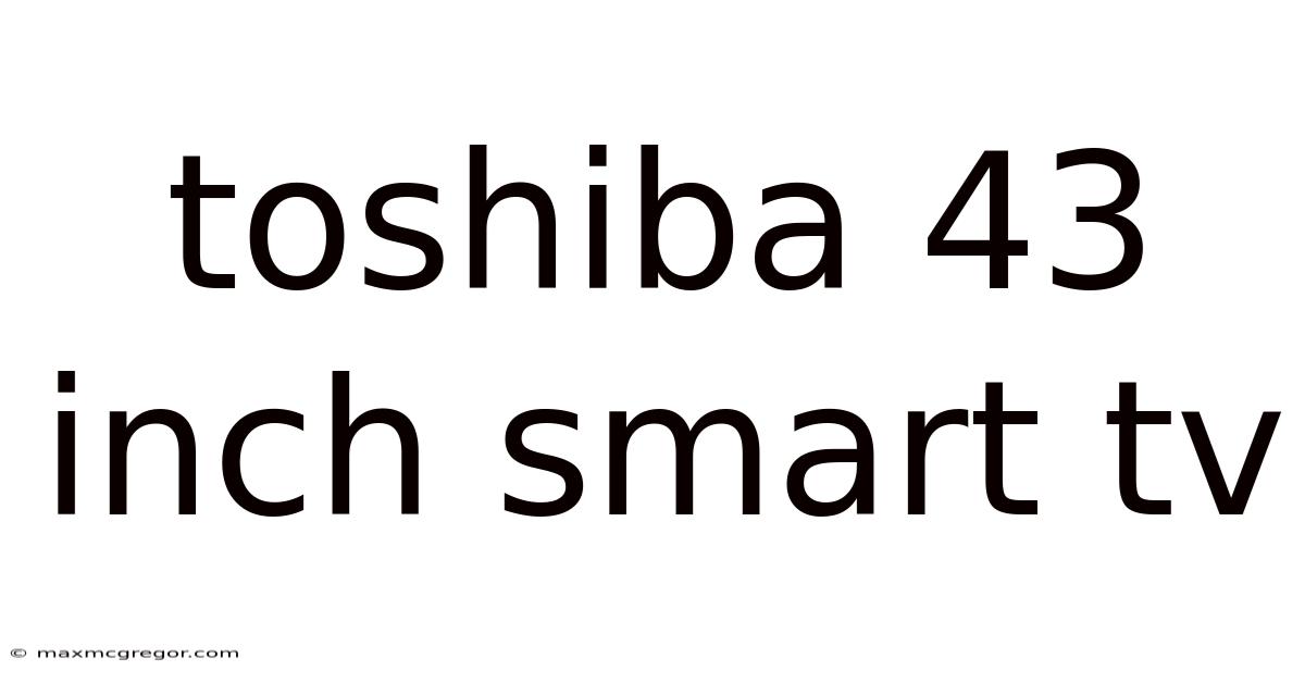 Toshiba 43 Inch Smart Tv