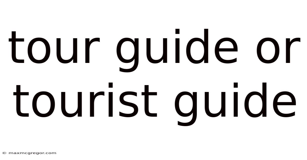 Tour Guide Or Tourist Guide
