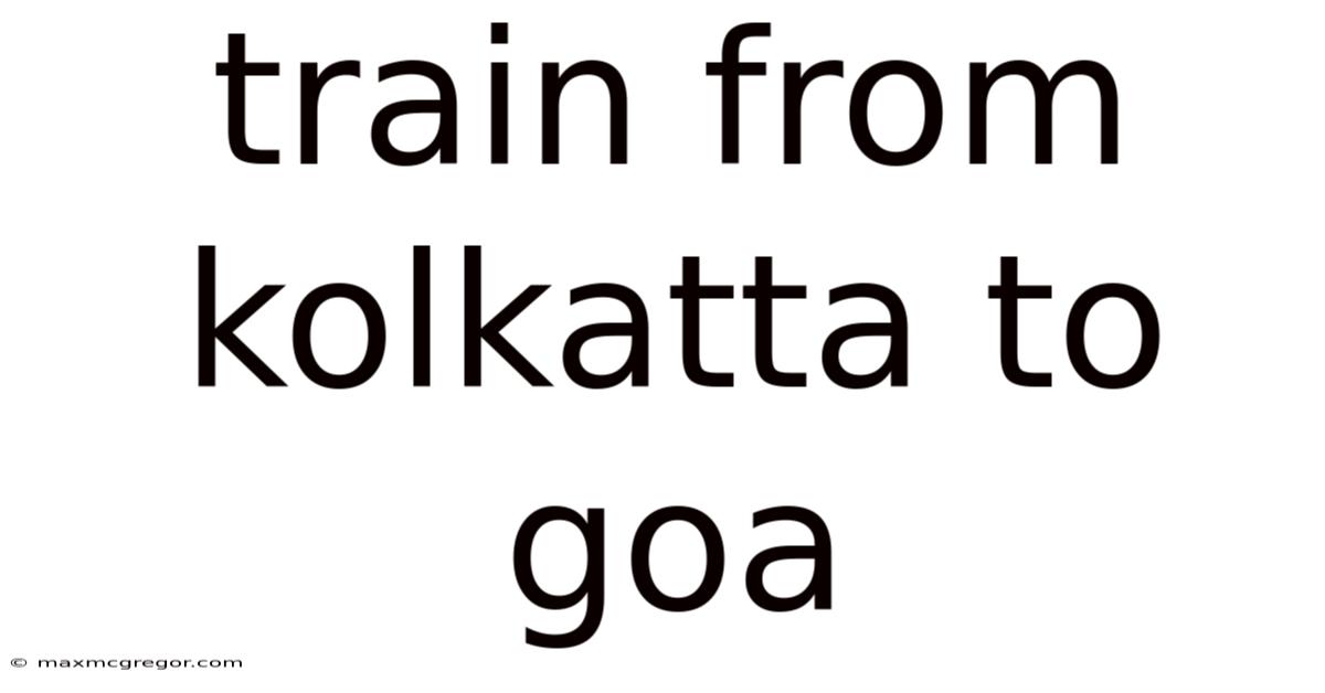 Train From Kolkatta To Goa