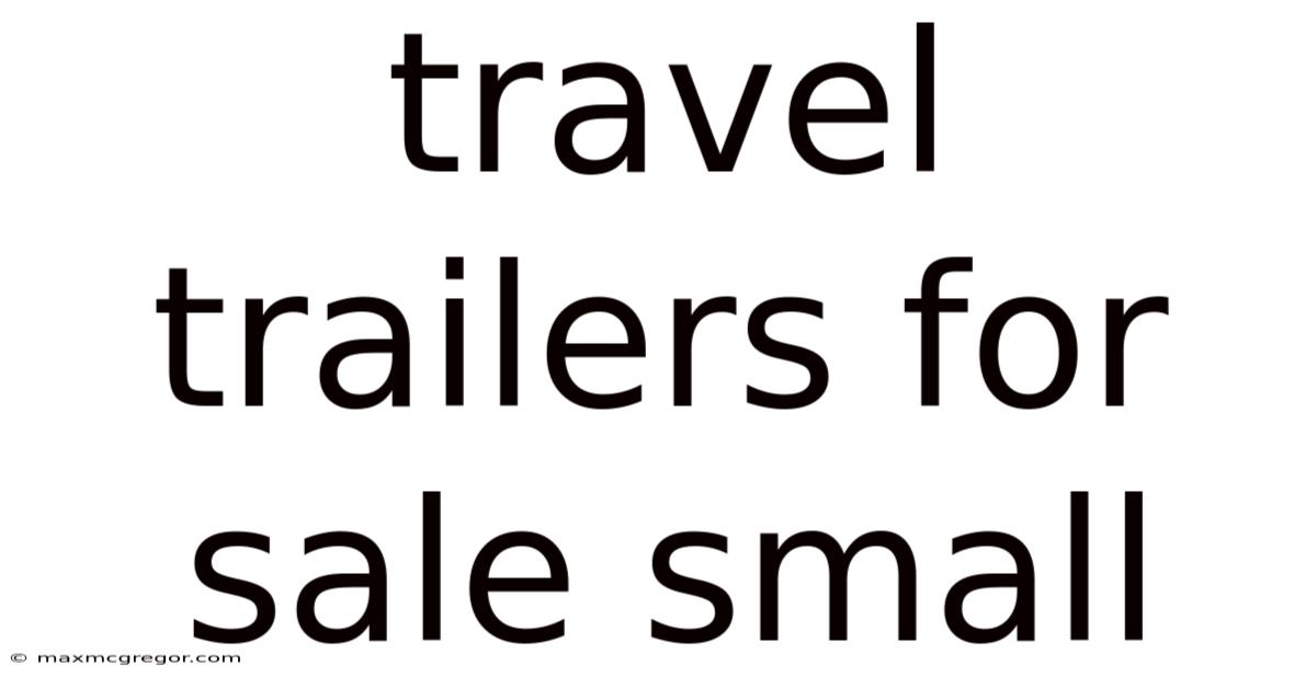 Travel Trailers For Sale Small