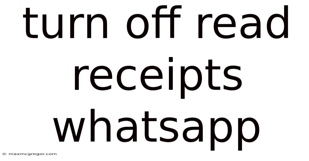 Turn Off Read Receipts Whatsapp