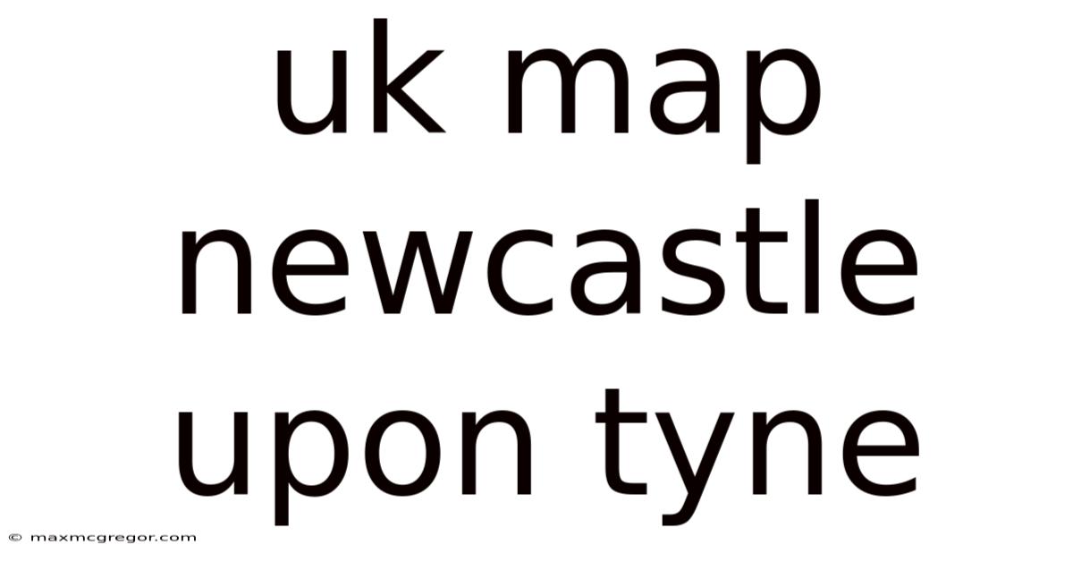 Uk Map Newcastle Upon Tyne