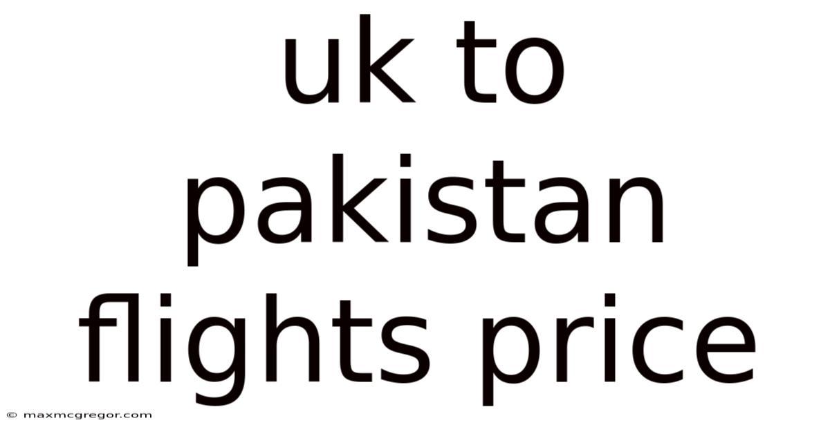 Uk To Pakistan Flights Price