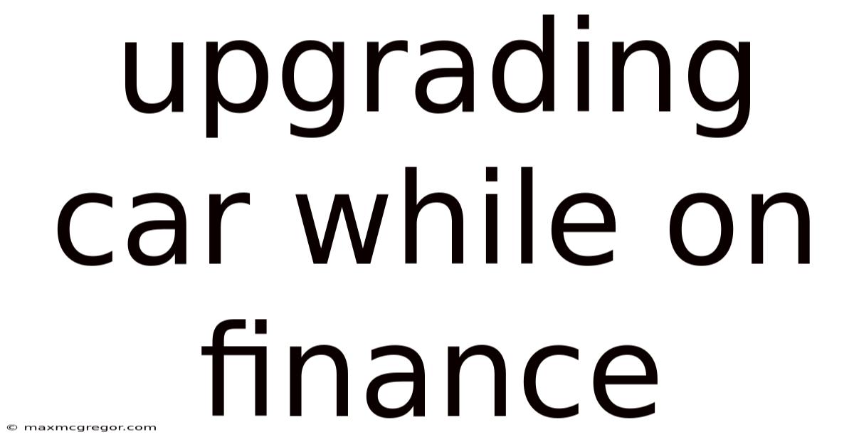 Upgrading Car While On Finance
