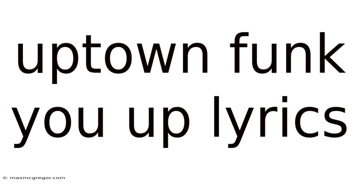 Uptown Funk You Up Lyrics