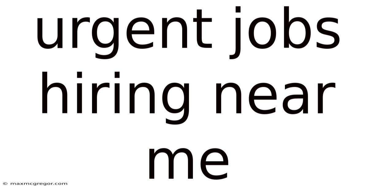 Urgent Jobs Hiring Near Me