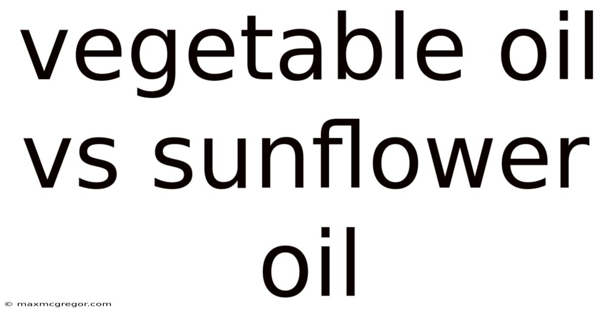 Vegetable Oil Vs Sunflower Oil
