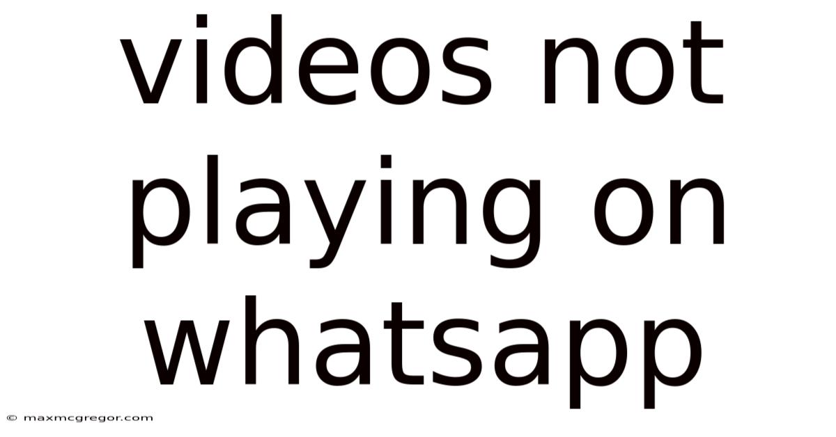 Videos Not Playing On Whatsapp