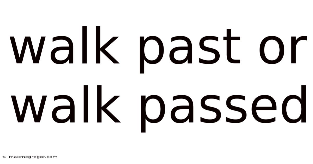 Walk Past Or Walk Passed
